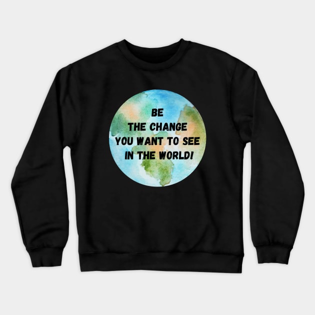 Be the Change you want to see in the World - Mahatma Gandhi Crewneck Sweatshirt by CONCEPTDVS